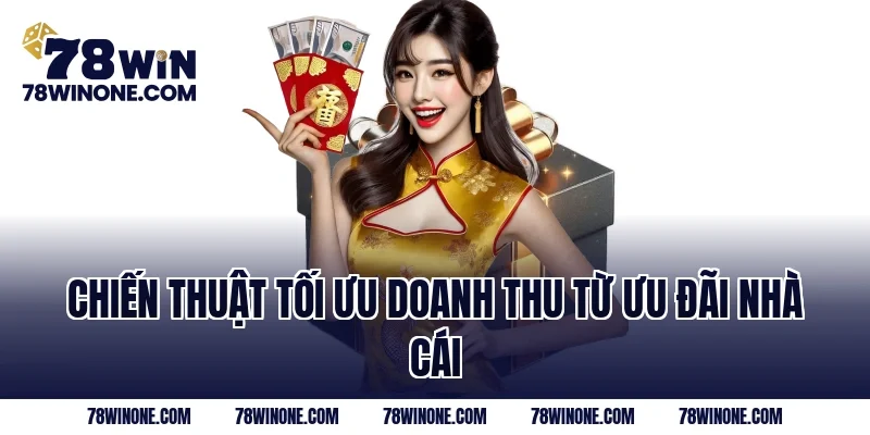 Chiến thuật tối ưu doanh thu từ ưu đãi nhà cái