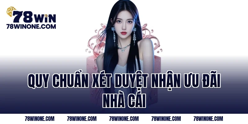 Quy chuẩn xét duyệt nhận ưu đãi nhà cái 