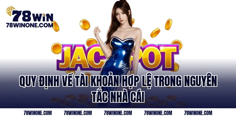 Quy định về tài khoản hợp lệ trong nguyên tắc nhà cái